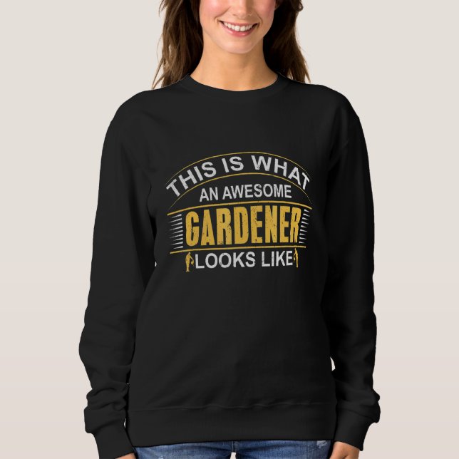 Gardener An Awesome Gardener Looks Like Sweatshirt (Front)