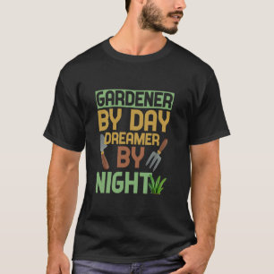 GARDENER BY DAY DREAMER BY NIGHT T-Shirt