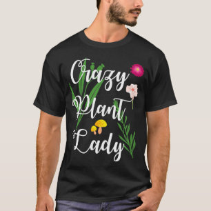 Gardener Crazy Plant Lady Funny Gardening  T-Shirt