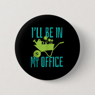 Gardener Gift I'll Be In My Office Garden Plant Ga 6 Cm Round Badge