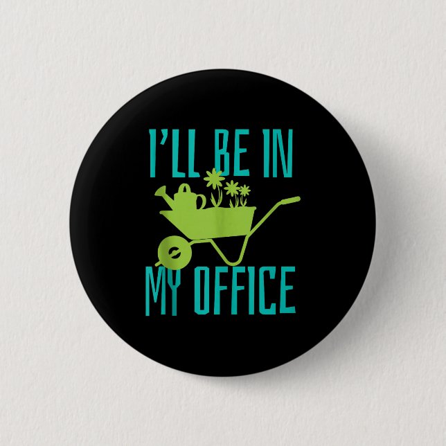 Gardener Gift I'll Be In My Office Garden Plant Ga 6 Cm Round Badge (Front)