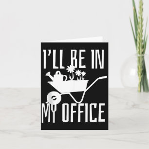 Gardener Gift I'll Be In My Office Garden Plant Ga Card