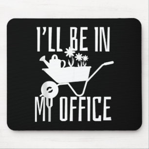 Gardener Gift I'll Be In My Office Garden Plant Ga Mouse Pad