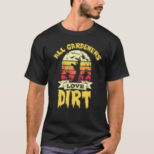 Gardener Halloween Love Dirt T-Shirt