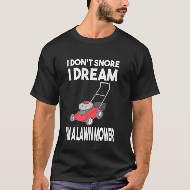 Gardener I Don't Snore I Dream I'm A Lawn Mower La T-Shirt (Front)