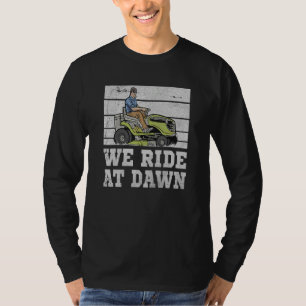 Gardener Lawn Care Taker Quote We Ride At Dawn T-Shirt