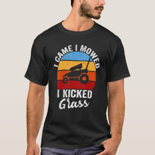 Gardener Lawn Mowing  I Came I Mowed I Kicked Gras T-Shirt