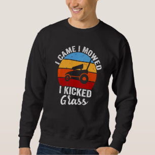 Gardener Lawn Mowing I Came I Mowed I Kicked Grass Sweatshirt