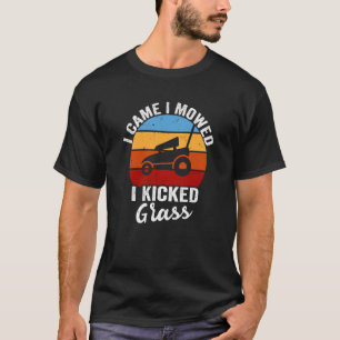 Gardener Lawn Mowing I Came I Mowed I Kicked Grass T-Shirt