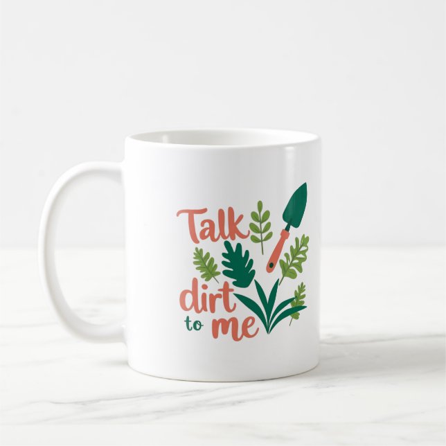 Gardener mug - witty Talk Dirt To Me (Left)