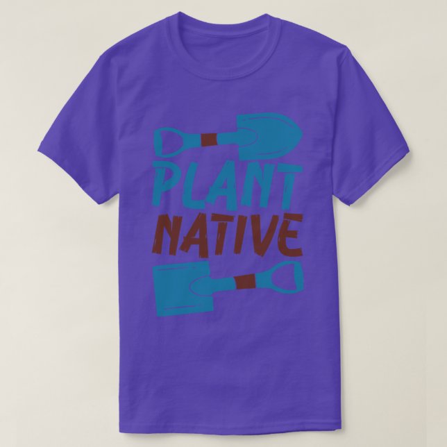 Gardener Plant Native Enthusiast Organic Plants  T-Shirt (Design Front)