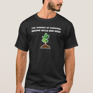 Gardener Planting Journey Quote T-Shirt