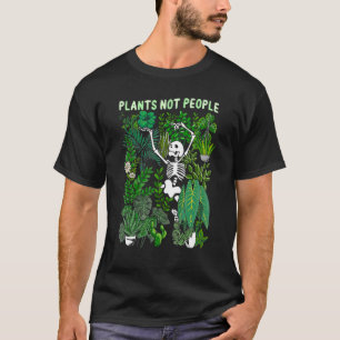 Gardener Plants Not People Skeleton Succulent Gard T-Shirt