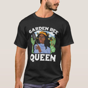 Gardener Queen Flowers Plants Garden Gardening Be T-Shirt