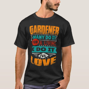 Gardener Quote I Am Echocardiographer For Love T-Shirt