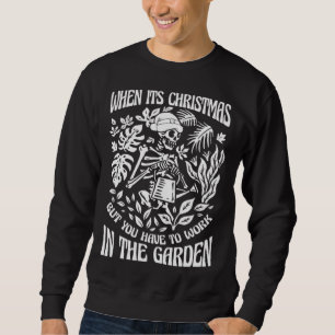 Gardener Skeleton Garden Plants Flowers Gardening Sweatshirt