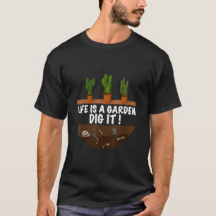Gardener The  Gardening Saying Life Is A Garden Di T-Shirt
