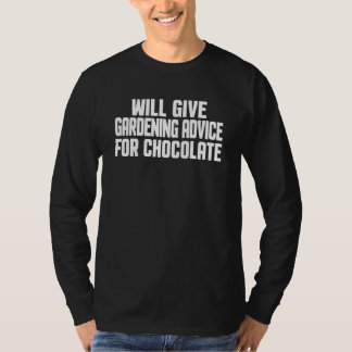 Gardener Will Give Gardening Advice For Chocolate T-Shirt