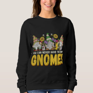 Gardener You Can Never Have Too Many Gnomes Garden Sweatshirt