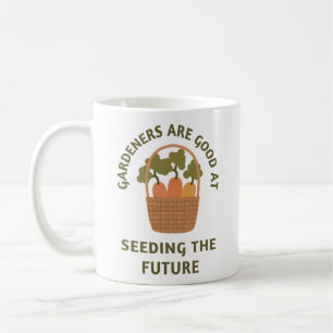 Gardeners Are Good At Seeding the Future Gardening Coffee Mug