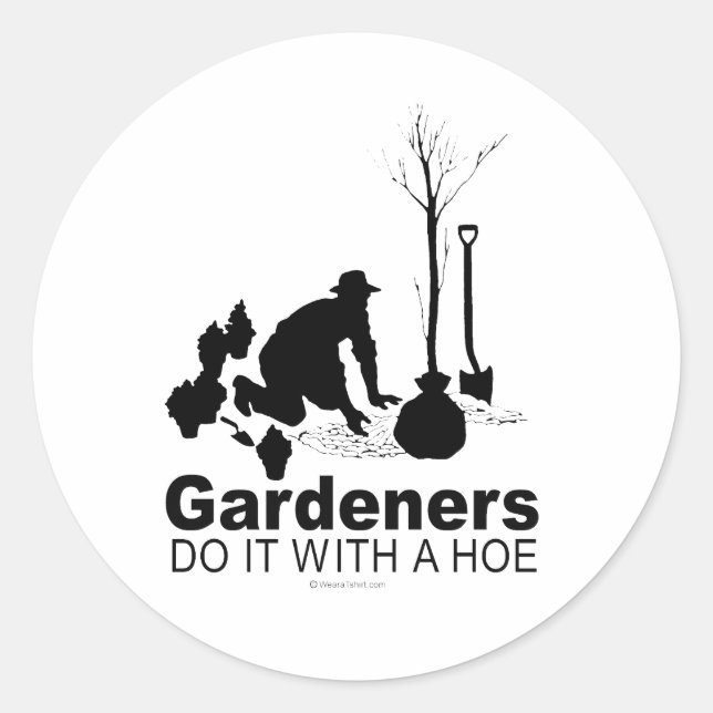 gardeners do it with a hoe classic round sticker (Front)