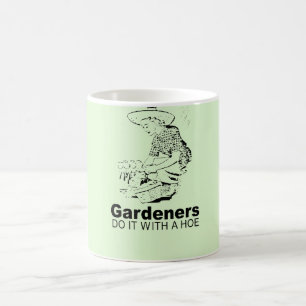 GARDENERS DO IT WITH A HOE COFFEE MUG
