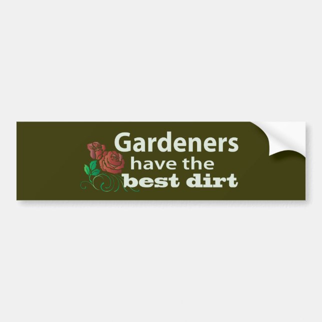 Gardeners Have the Best Dirt! Bumper Sticker (Front)