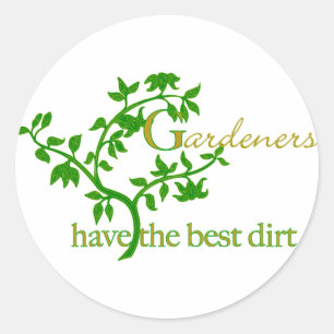 Gardeners have the best dirt classic round sticker