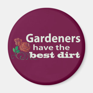 Gardeners Have the Best Dirt! Magnet