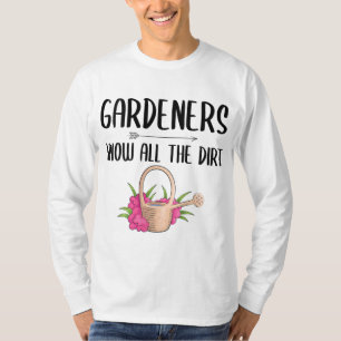 Gardeners Know All The Dirt Funny Gardening T-Shirt