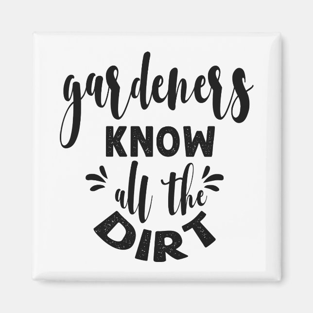 gardeners know all the dirt magnet (Front)