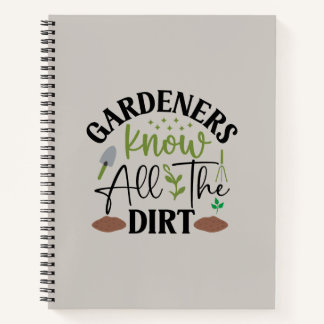 Gardeners Know All The Dirt Notebook
