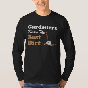 Gardeners Know The Best Dirt Garden Humor Pun T-Shirt