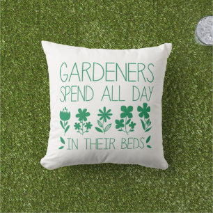 Gardeners Spend All Day In Their Beds Cushion
