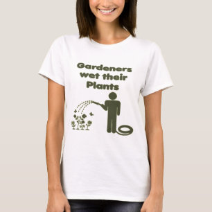 Gardeners Wet Their Plants Funny T-Shirt