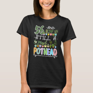 Gardening 4\56th Birthday I Still A Pothead I Plan T-Shirt