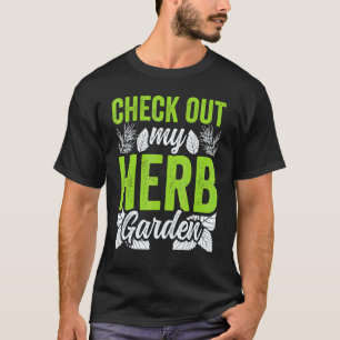 Gardening 4\Check Out My Herb Garden Herbs Herbali T-Shirt