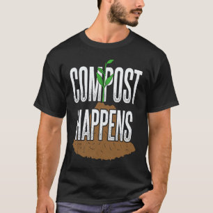 Gardening 4\Compost happens gardening plants gard T-Shirt