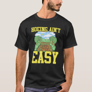 Gardening 4\Farmer Hoeing Ain't Easy  Gardening Pl T-Shirt