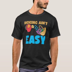 Gardening 4\Farmer Hoeing Ain't Easy  Gardening Pl T-Shirt
