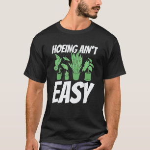Gardening 4\Farmer Hoeing Ain't Easy  Gardening Pl T-Shirt