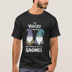 Gardening 4\Funny Gnomes Quote The Voices in My He T-Shirt