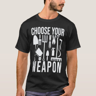 Gardening 4\Garden Choose Your Weapon Cool Gardeni T-Shirt