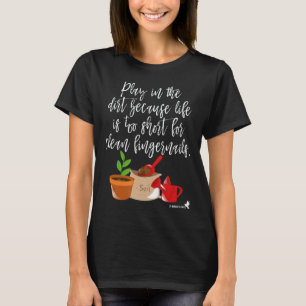Gardening 4\Garden Play In The Dirt T-Shirt