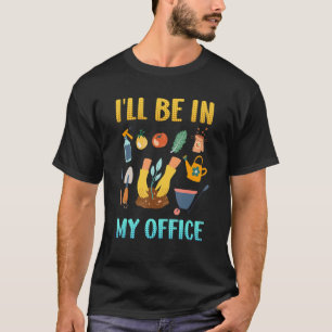 Gardening 4\Garden Saying I Am In Office Gardener  T-Shirt