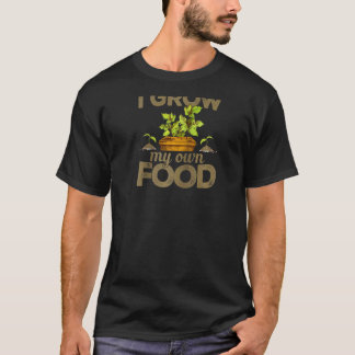 Gardening 4\Gardener I Grow My Own Food Gardening T-Shirt