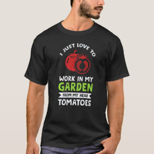 Gardening 4\I Just Love To Work In Garden Gardenin T-Shirt