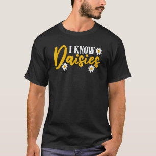 Gardening 4\I Know Daisies Garden Botanist Flowe T-Shirt