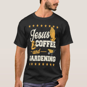Gardening 4\Jesus Coffee And Gardening Christian G T-Shirt