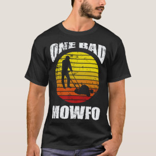 Gardening 4\One Bad Mowfo Lawn Care Mowing Garden T-Shirt